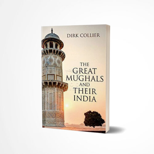 The Great Mughals and Their India by Dirk Collier