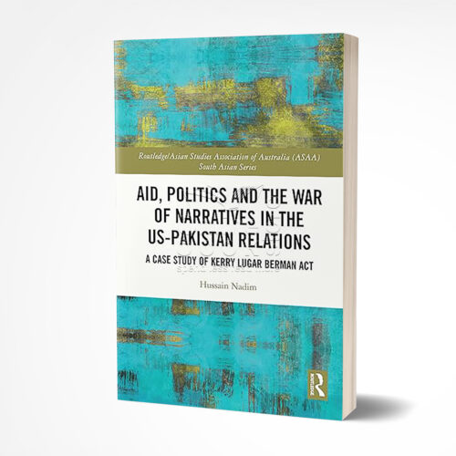 Aid, Politics and the War of Narratives in the US-Pakistan Relations by Hussain Nadim