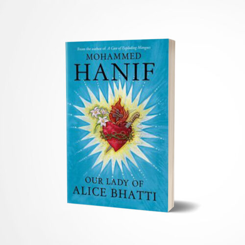Our Lady of Alice Bhatti by Mohammed Hanif