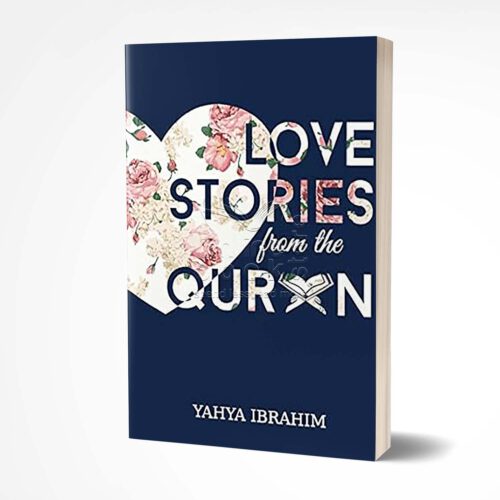 Love Stories from the Qur'an by Yahya Adel Ibrahim