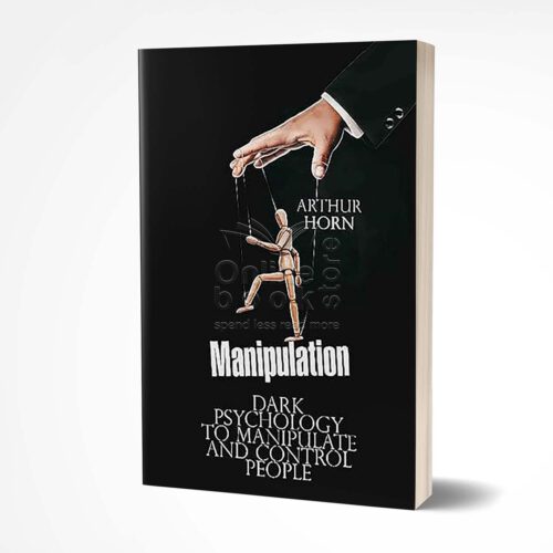 Manipulation Dark Psychology to Manipulate and Control People by Arthur Horn
