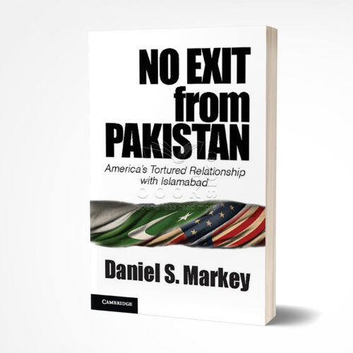 No Exit from Pakistan by Daniel S. Markey