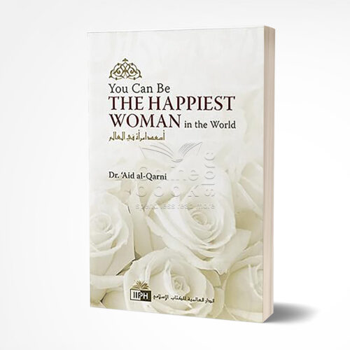 You Can Be The Happiest Woman in the World by Aid al-Qarni