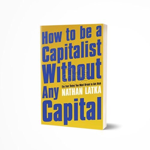 How to Be a Capitalist Without Any Capital by Nathan Latka