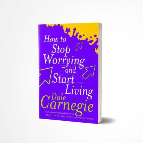How to Stop Worrying and Start Living by Dale Carnegie