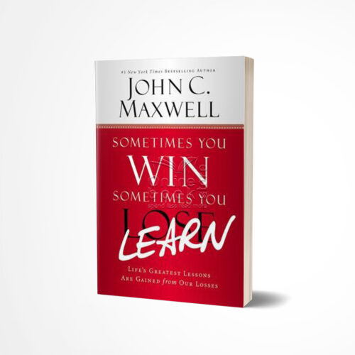 Sometimes You Win-Sometimes You Learn by John C. Maxwell