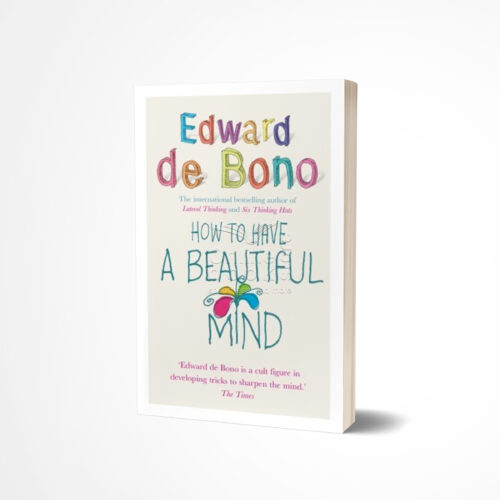 How To Have A Beautiful Mind by Edward de Bono