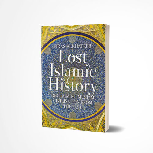 Lost Islamic History by Firas Alkhateeb