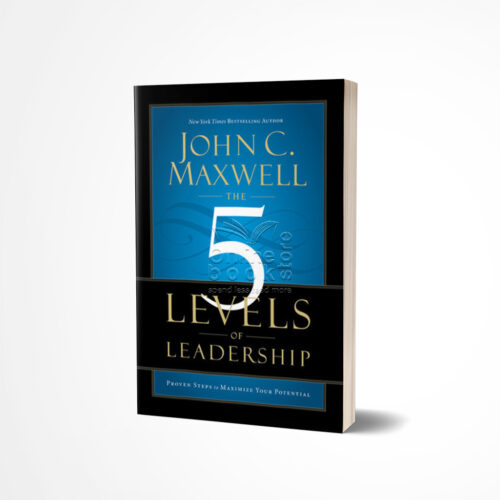 The 5 Levels of Leadership by John C. Maxwell