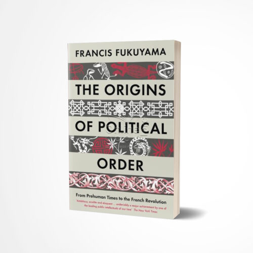 The Origins of Political Order by Francis Fukuyama