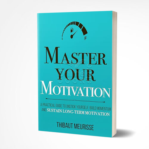 Master Your Motivation by Thibaut Meurisse