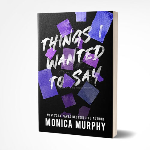 Things I Wanted to Say by Monica Murphy