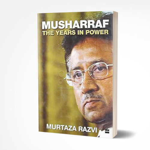 Musharraf The Years in Power by Murtaza Razvi