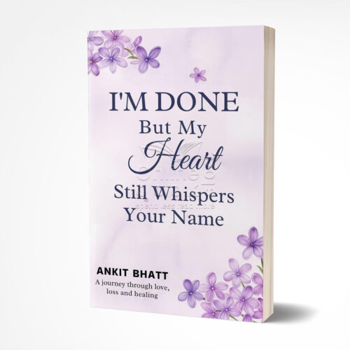 I'm Done But my heart still whisper your name by Ankit Bhatt